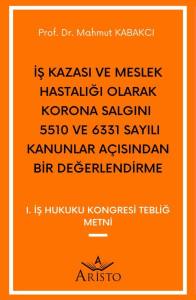 İş Kazası ve Meslek Hastalığı Olarak Korona Salgını  5510 ve 6331 Sayılı Kanunlar A&ccedil;ısından Bir Değerlendirme
