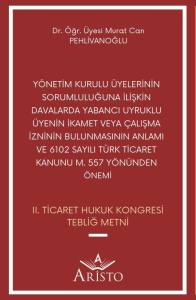 Y&ouml;netim Kurulu &Uuml;yelerinin Sorumluluğuna İlişkin Davalarda Yabancı Uyruklu &Uuml;yenin İkamet veya &Ccedil;alışma  İzninin Bulunmasının Anlamı ve 6102 Sayılı T&uuml;rk Ticaret Kanunu M. 557 Y&ouml;n&uuml;nden &Ouml;nemi