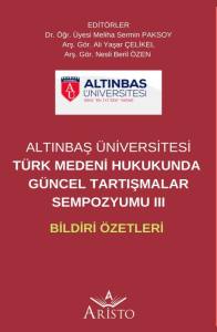 T&uuml;rk Medeni Hukukunda  G&uuml;ncel Tartışmalar Sempozyumu III   Bildiri &Ouml;zetleri