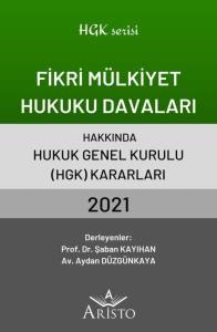 Fikri M&uuml;lkiyet Hukuku Davaları Hakkında Hukuk Genel Kurulu Kararları 2021