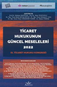 Ticaret Hukukunun G&uuml;ncel Meseleleri 2022   II. Ticaret Hukuku Kongresi