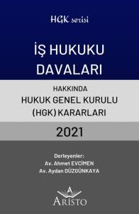 İş Hukuku Davaları Hakkında Hukuk Genel Kurulu Kararları 2021