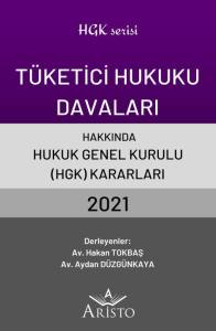 T&uuml;ketici Hukuku Davaları Hakkında Hukuk Genel Kurulu Kararları 2021