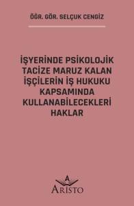 İşyerinde Psikolojik Tacize Maruz Kalan İş&ccedil;ilerin İş Hukuku Kapsamında Kullanabilecekleri Haklar