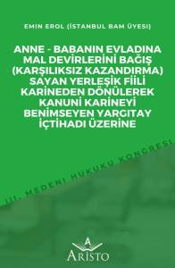 Anne   Babanın Evladına Mal Devirlerini Bağış (Karşılıksız Kazandırma) Sayan Yerleşik Fiili Karineden D&ouml;n&uuml;lerek Kanuni Karineyi Benimseyen Yargıtay İ&ccedil;tihadı &Uuml;zerine