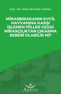 Mirasbırakanın Evcil Hayvanına Karşı İşlenen Fiiller Cezai Miras&ccedil;ılıktan &Ccedil;ıkarma Sebebi Olabilir Mi?