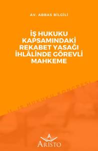İş Hukuku Kapsamındaki Rekabet Yasağı İhl&acirc;linde G&ouml;revli Mahkeme