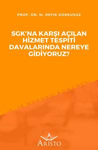 Sgk&rsquo;Na Karşı A&ccedil;ılan Hizmet Tespiti Davalarında Nereye Gidiyoruz?