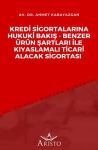 Kredi Sigortalarına Hukuki Bakış   Benzer &Uuml;r&uuml;n Şartları İle Kıyaslamalı Ticari Alacak Sigortası
