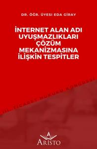 İnternet Alan Adı Uyuşmazlıkları &Ccedil;&ouml;z&uuml;m Mekanizmasına İlişkin Tespitler