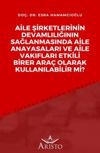 Aile Şirketlerinin Devamlılığının Sağlanmasında Aile Anayasaları ve Aile Vakıfları Etkili Birer Ara&ccedil; Olarak Kullanılabilir Mi?