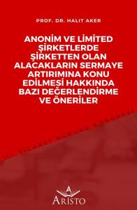 Anonim ve Limited Şirketlerde Şirketten Olan Alacakların Sermaye Artırımına Konu Edilmesi Hakkında Bazı Değerlendirme ve &Ouml;neriler