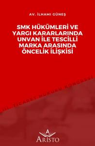 Smk H&uuml;k&uuml;mleri ve Yargı Kararlarında Unvan İle Tescilli Marka Arasında &Ouml;ncelik İlişkisi
