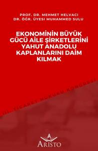 Ekonominin B&uuml;y&uuml;k G&uuml;c&uuml; Aile Şirketlerini Yahut Anadolu Kaplanlarını Daim Kılmak