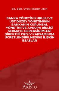 Banka Y&ouml;netim Kurulu ve &Uuml;st D&uuml;zey Y&ouml;netiminin Bankanın Kurumsal Y&ouml;netimi ve Avrupa Birliği Sermaye Gereksinimleri Direktifi Crd IV Kapsamında &Uuml;cretlendirilmesine İlişkin Esaslar