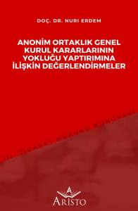 Anonim Ortaklık Genel Kurul Kararlarının Yokluğu Yaptırımına İlişkin Değerlendirmeler