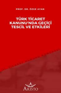 T&uuml;rk Ticaret Kanunu&rsquo;Nda Ge&ccedil;ici Tescil ve Etkileri