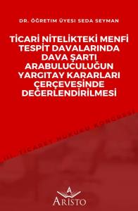 Ticari Nitelikteki Menfi Tespit Davalarında Dava Şartı Arabuluculuğun Yargıtay Kararları &Ccedil;er&ccedil;evesinde Değerlendirilmesi