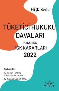 T&uuml;ketici Hukuku Davaları Hakkında Hukuk Genel Kurulu Kararları 2022