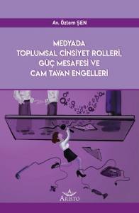 Medyada Toplumsal Cinsiyet Rolleri, G&uuml;&ccedil; Mesafesi ve Cam Tavan Engelleri