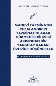 Manevi Tazminatın Cezalandırıcı Tazminat Olarak H&uuml;kmedilebilmesi A&ccedil;ısından Bir Yargıtay Kararı &Uuml;zerine D&uuml;ş&uuml;nceler