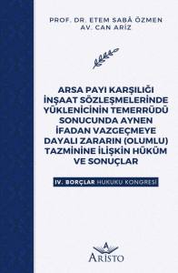 Arsa Payı Karşılığı İnşaat S&ouml;zleşmelerinde Y&uuml;klenicinin Temerr&uuml;d&uuml; Sonucunda Aynen İfadan Vazge&ccedil;meye Dayalı Zararın (Olumlu) Tazminine İlişkin H&uuml;k&uuml;m ve Sonu&ccedil;lar