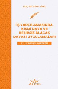 İş Yargılamasında Kısm&icirc; Dava ve Belirsiz Alacak Davası Uygulamaları
