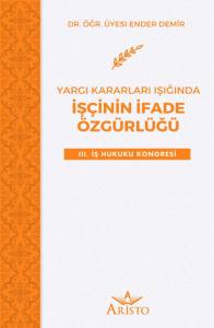Yargı Kararları Işığında İş&ccedil;inin İfade &Ouml;zg&uuml;rl&uuml;ğ&uuml;