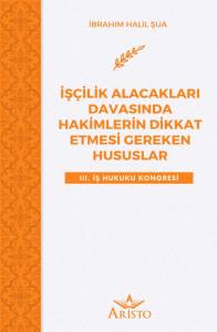 İş&ccedil;ilik Alacakları Davasında Hakimlerin Dikkat Etmesi Gereken Hususlar