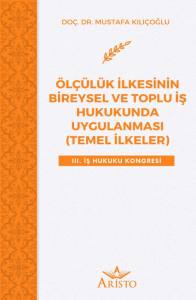 &Ouml;l&ccedil;&uuml;l&uuml;k İlkesinin Bireysel ve Toplu İş Hukukunda Uygulanması (Temel İlkeler)