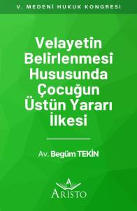 Velayetin Belirlenmesi Hususunda &Ccedil;ocuğun &Uuml;st&uuml;n Yararı İlkesi