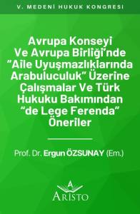 Avrupa Konseyi ve Avrupa Birliği&rsquo;Nde &ldquo;Aile Uyuşmazlıklarında Arabuluculuk&rdquo; &Uuml;zerine &Ccedil;alışmalar ve T&uuml;rk Hukuku Bakımından &ldquo;De Lege Ferenda&rdquo; &Ouml;neriler