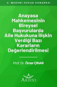 Anayasa Mahkemesinin Bireysel Başvurularda Aile Hukukuna İlişkin Verdiği Bazı Kararların Değerlendirilmesi