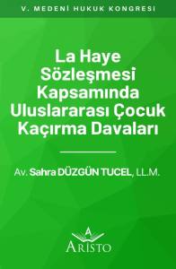 La Haye S&ouml;zleşmesi Kapsamında Uluslararası &Ccedil;ocuk Ka&ccedil;ırma Davaları
