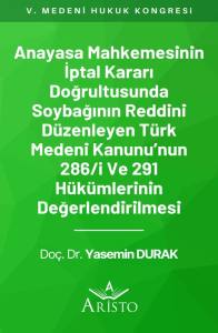 Anayasa Mahkemesinin İptal Kararı Doğrultusunda Soybağının Reddini D&uuml;zenleyen T&uuml;rk Medeni Kanunu&rsquo;Nun 286/İ ve 291 H&uuml;k&uuml;mlerinin Değerlendirilmesi