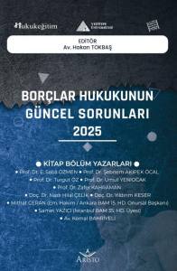 Bor&ccedil;lar Hukukunun G&uuml;ncel Sorunları   2025