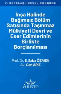 İnşa Halinde Bağımsız B&ouml;l&uuml;m Satışında Taşınmaz M&uuml;lkiyeti Devri ve Eser Edimlerinin Birlikte Bor&ccedil;lanılması