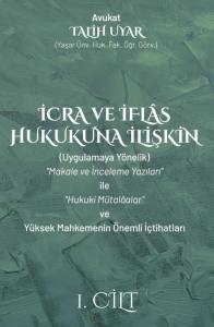 İcra ve İflas Hukukuna İlişkin "Makale ve İnceleme Yazıları" İle "Hukuki M&uuml;talaalar" ve Y&uuml;ksek Mahkemenin &Ouml;nemli İ&ccedil;tihatları   Cilt 1