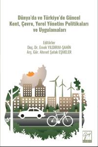 D&uuml;nya&rsquo;Da ve T&uuml;rkiye&rsquo;De G&uuml;ncel Kent, &Ccedil;evre, Yerely&ouml;netim Politikaları ve Uygulamaları