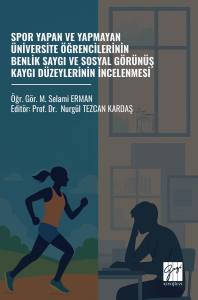 Spor Yapan ve Yapmayan &Uuml;niversite
&Ouml;ğrencilerinin Benlik Saygı ve Sosyal
G&ouml;r&uuml;n&uuml;ş Kaygı D&uuml;zeylerinin İncelenmesi