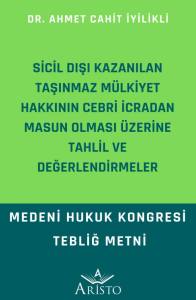 Sicil Dışı Kazanılan Taşınmaz M&uuml;lkiyet Hakkının Cebri İcradan Masun Olması &Uuml;zerine Tahlil ve Değerlendirmeler