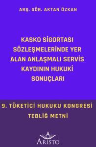 Kasko Sigortası  S&ouml;zleşmelerinde Yer  Alan Anlaşmalı Servis  Kaydının Hukuki  Sonu&ccedil;ları