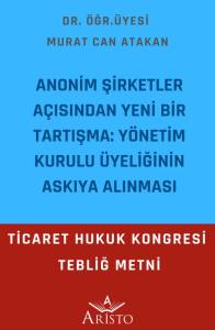Anonim Şirketler A&ccedil;ısından Yeni Bir Tartışma: Y&ouml;netim Kurulu &Uuml;yeliğinin Askıya Alınması