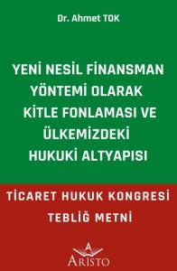 Yeni Nesil Finansman Y&ouml;ntemi Olarak Kitle Fonlaması ve &Uuml;lkemizdeki Hukuki Altyapısı