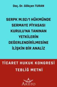 Serpk M.92/1 H&uuml;km&uuml;nde Sermaye Piyasası Kurulu&rsquo;Na Tanınan Yetkilerin Değerlendirilmesine İlişkin Bir Analiz