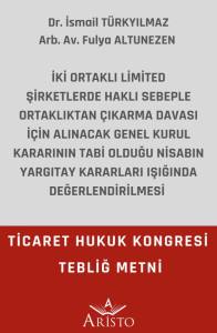 İki Ortaklı Limited Şirketlerde Haklı Sebeple Ortaklıktan &Ccedil;ıkarma Davası İ&ccedil;in Alınacak Genel Kurul Kararının Tabi Olduğu Nisabın Yargıtay Kararları Işığında Değerlendirilmesi
