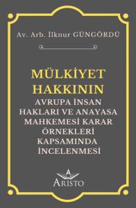 M&uuml;lkiyet Hakkının Avrupa İnsan Hakları ve Anayasa Mahkemesi Karar &Ouml;rnekleri Kapsamında İncelenmesi