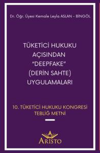 T&uuml;ketici Hukuku A&ccedil;ısından &ldquo;Deepfake&rdquo; (Derin Sahte) Uygulamaları
