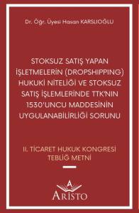 Stoksuz Satış Yapan İşletmelerin (Dropshıppıng) Hukuki Niteliği ve Stoksuz Satış İşlemlerinde Ttk&rsquo; Nın 1530'uncu Maddesinin Uygulanabilirliği Sorunu