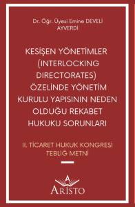 Kesişen Y&ouml;netimler  (Interlockıng Dırectorates)  &Ouml;zelinde Y&ouml;netim Kurulu Yapısının Neden Olduğu Rekabet Hukuku Sorunları